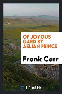 Of Joyous Gard by Aelian Prince