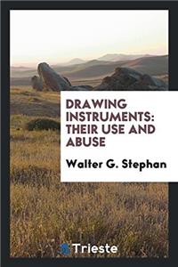 DRAWING INSTRUMENTS: THEIR USE AND ABUSE