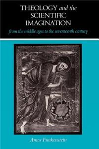 Theology and the Scientific Imagination from the Middle Ages to the Seventeenth Century