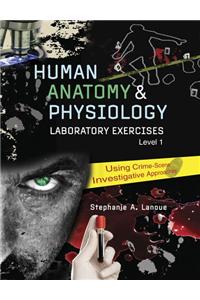 Human Anatomy & Physiology Laboratory Exercises 1: Using Crime-Scene Investigative Approaches