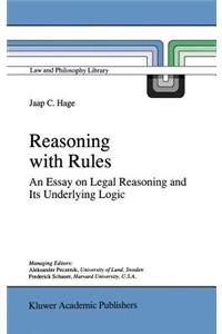 Reasoning with Rules: An Essay on Legal Reasoning and Its Underlying Logic