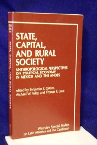 State, Capital, and Rural Society: Anthropological Perspectives on Political Economy in Mexico and the Andes