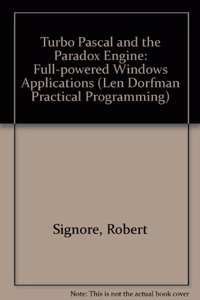 Turbo Pascal and the Paradox Engine: Full-powered Windows Applications (Len Dorfman Practical Programming S.)