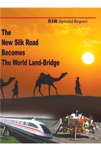 New Silk Road Becomes The World Land-Bridge