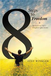 8 Steps to Freedom + Answers to Life's Toughest Questions