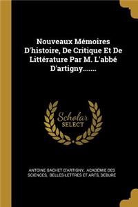 Nouveaux Mémoires D'histoire, De Critique Et De Littérature Par M. L'abbé D'artigny.......