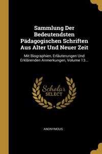 Sammlung Der Bedeutendsten Pädagogischen Schriften Aus Alter Und Neuer Zeit