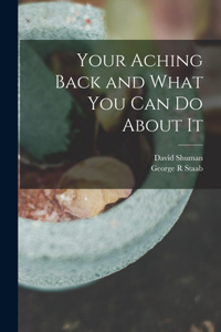 Your Aching Back and What You Can Do About It