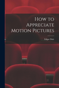 How to Appreciate Motion Pictures