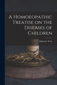 Homoeopathic Treatise on the Diseases of Children