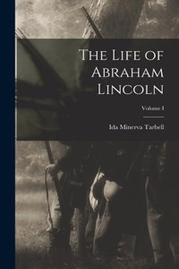 Life of Abraham Lincoln; Volume I