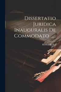 Dissertatio Juridica Inauguralis De Commodato ......