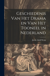 Geschiedenis Van Het Drama en Van Het Tooneel in Nederland