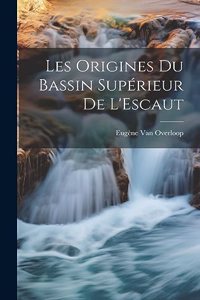 Les Origines Du Bassin Supérieur De L'Escaut