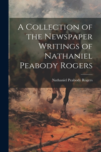 Collection of the Newspaper Writings of Nathaniel Peabody Rogers