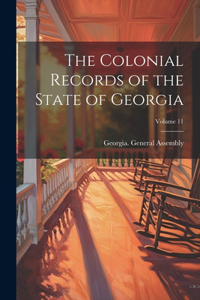 Colonial Records of the State of Georgia; Volume 11