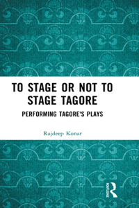 To Stage or Not to Stage Tagore