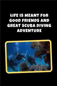 Life is Meant For Good Friends And Great Scuba Diving Adventure