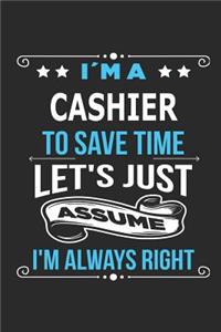 I`m a Cashier To save time let´s just assume I´m always right