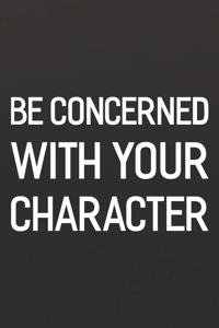 Be Concerned With Your Character
