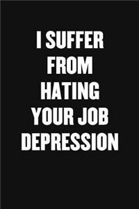 I Suffer from Hating Your Job Depression
