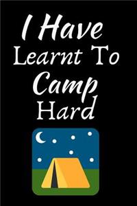 I Have Learnt To Camp Hard