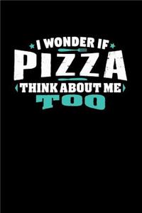I Wonder If Pizza Think About Me Too