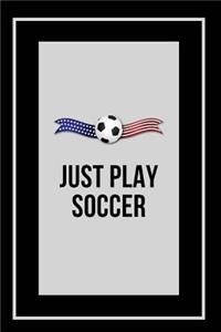Just Play Soccer