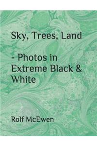 Sky, Trees, Land - Photos in Extreme Black & White