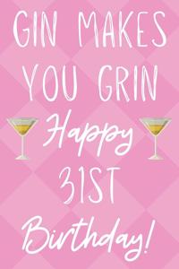 Gin Makes You Grin Happy 31st Birthday