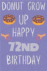 Donut Grow Up Happy 72nd Birthday