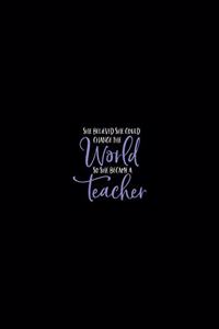 She Believed She Could Change the World so She Became a Teacher