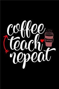 Coffee Teach Repeat