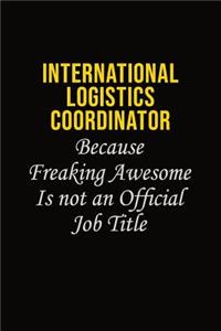 International Logistics Coordinator Because Freaking Awesome Is Not An Official Job Title