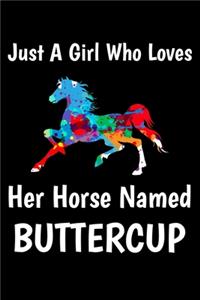 Just A Girl Who Loves Her Horse Named Buttercup