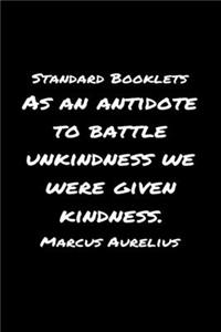 Standard Booklets As an Antidote to Battle Unkindness We Were Given Kindness Marcus Aurelius