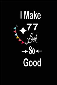 I make 77 look so good
