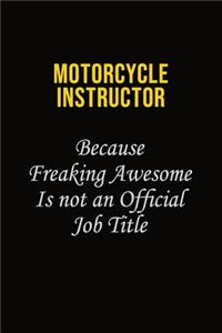 Motorcycle Instructor Because Freaking Awesome Is Not An Official Job Title