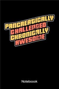 Pancreatically Challenged Chronically Awesome Notebook