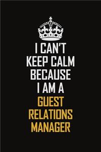 I Can't Keep Calm Because I Am A Guest Relations Manager