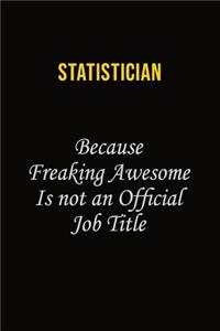 Statistician Because Freaking Awesome Is Not An Official Job Title