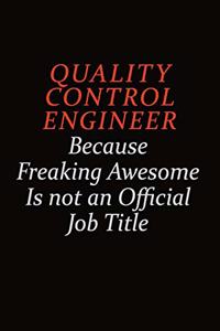 Quality Control Engineer Because Freaking Awesome Is Not An Official Job Title