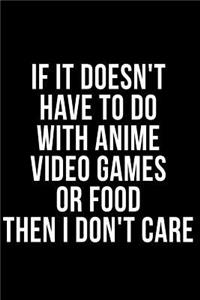If It Doesn't Have to Do with Anime Video Games or Food Then I Don't Care