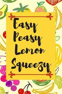 Easy Peasy Lemon Squeezy