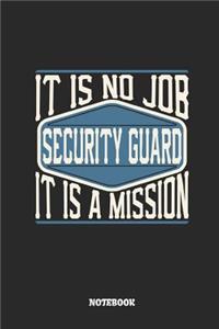 Security Guard Notebook - It Is No Job, It Is a Mission