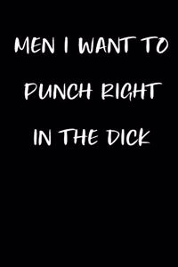 Men I Want to Punch Right in the Dick