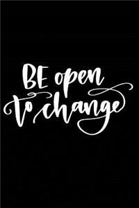 Be Open to Change