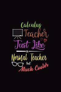 Calculus Teacher Just Like a Normal Teacher But Much Cooler