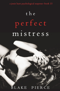 Perfect Mistress (A Jessie Hunt Psychological Suspense Thriller-Book Fifteen)