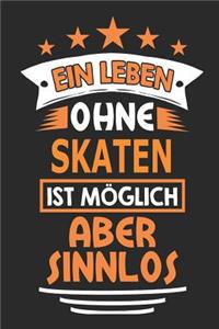 Ein Leben ohne Skaten ist möglich aber sinnlos